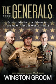 Title: The Generals: Patton, MacArthur, Marshall, and the Winning of World War II, Author: Winston Groom