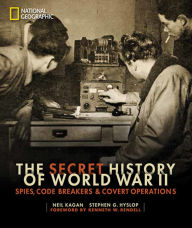 Title: Secret History of World War II, The: Spies, Code Breakers, and Covert Operations, Author: Neil Kagan