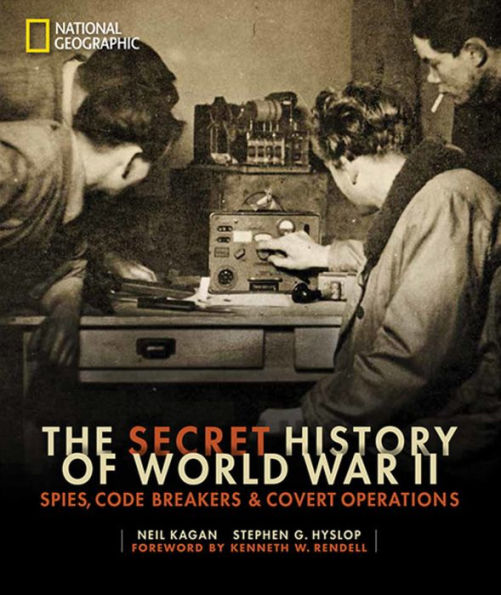 Secret History of World War II, The: Spies, Code Breakers, and Covert Operations