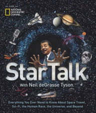 Title: StarTalk: Everything You Ever Need to Know About Space Travel, Sci-Fi, the Human Race, the Universe, and Beyond, Author: Neil deGrasse Tyson