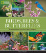 National Geographic Birds, Bees, and Butterflies: Bringing Nature Into Your Yard and Garden