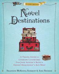 Title: Novel Destinations, Second Edition: A Travel Guide to Literary Landmarks From Jane Austen's Bath to Ernest Hemingway's Key West, Author: Joni Rendon