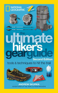 Title: The Ultimate Hiker's Gear Guide, Second Edition: Tools and Techniques to Hit the Trail, Author: Andrew Skurka