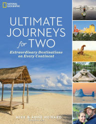 Title: Ultimate Journeys for Two: Extraordinary Destinations on Every Continent, Author: Anne Howard