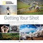 Getting Your Shot: Stunning Photos, How-to Tips, and Endless Inspiration From the Pros