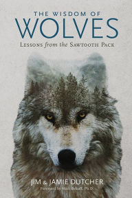 Download books to kindle fire for free The Wisdom of Wolves: Lessons From the Sawtooth Pack by Jim Dutcher, Jamie Dutcher 9781426221804 