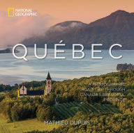 Title: Quebec: A Photographic Road Trip Through Canada's Beautiful Province, Author: Mathieu Dupuis