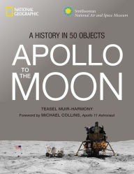 Title: Apollo to the Moon: A History in 50 Objects, Author: Teasel E. Muir-Harmony