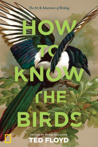 Title: How to Know the Birds: The Art and Adventure of Birding, Author: Ted Floyd