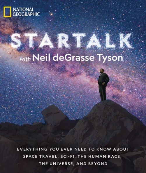 StarTalk: Everything You Ever Need to Know About Space Travel, Sci-Fi, the Human Race, Universe, and Beyond