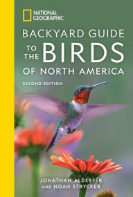 Title: National Geographic Backyard Guide to the Birds of North America, 2nd Edition, Author: Jonathan Alderfer