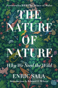 Best selling books free download pdf The Nature of Nature: Why We Need the Wild 9781426221019 in English by Enric Sala, Edward O. Wilson RTF iBook