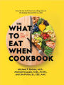 The What to Eat When Cookbook: 135+ Deliciously Timed Recipes