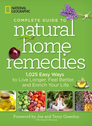 Complete Guide To Natural Home Remedies 1 025 Easy Ways To Live Longer Feel Better And Enrich Your Life By Joe Graedon Terry Graedon Hardcover Barnes Noble