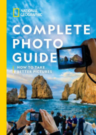 Title: National Geographic Complete Photo Guide: How to Take Better Pictures, Author: Heather Perry