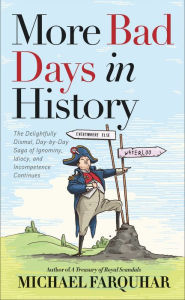 Free downloadable mp3 booksMore Bad Days in History: The Delightfully Dismal, Day-by-Day Saga of Ignominy, Idiocy, and Incompetence Continues English version byMichael Farquhar9781426221460 
