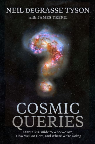Cosmic Queries: StarTalk's Guide to Who We Are, How Got Here, and Where We're Going