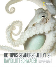 Ebook free download for mobile phone text Octopus, Seahorse, Jellyfish 9781426221798 English version by David Liittschwager, Elizabeth Kolbert, Jennifer Holland, Olivia Judson
