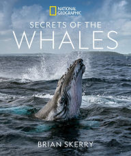 Title: Secrets of the Whales, Author: Brian Skerry