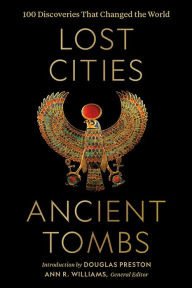 Download ebooks to ipad free Lost Cities, Ancient Tombs: 100 Discoveries That Changed the World by National Geographic, Ann Williams, Douglas Preston 9781426221989