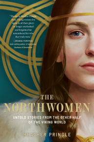 Title: The Northwomen: Untold Stories From the Other Half of the Viking World, Author: Heather Pringle