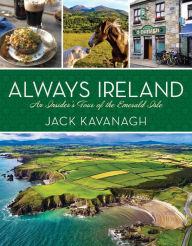 Title: Always Ireland: An Insider's Tour of the Emerald Isle, Author: Jack Kavanagh