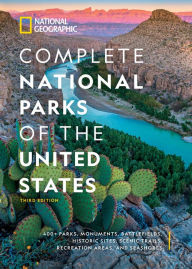 Title: National Geographic Complete National Parks of the United States, 3rd Edition: 400+ Parks, Monuments, Battlefields, Historic Sites, Scenic Trails, Recreation Areas, and Seashores, Author: National Geographic