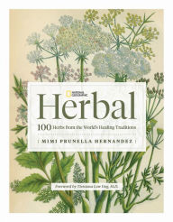 Free pdf textbooks for download National Geographic Herbal: 100 Herbs From the World's Healing Traditions 9781426222399 English version by Mimi Prunella Hernandez iBook