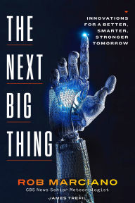 Title: The Next Big Thing: Innovations for a Better, Smarter, Stronger Tomorrow, Author: Rob Marciano