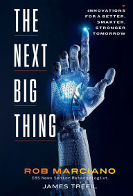 Title: The Next Big Thing: Innovations for a Better, Smarter, Stronger Tomorrow, Author: Rob Marciano