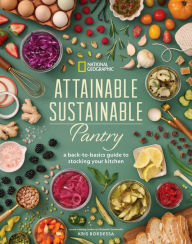 Title: Attainable Sustainable Pantry: A Back-to-Basics Guide to Stocking Your Kitchen, Author: Kris Bordessa