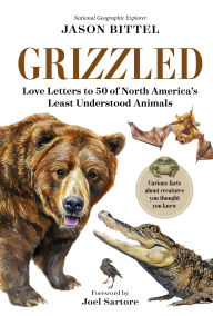 Title: Grizzled: Love Letters to 50 of North America's Least Understood Animals, Author: Jason Bittel