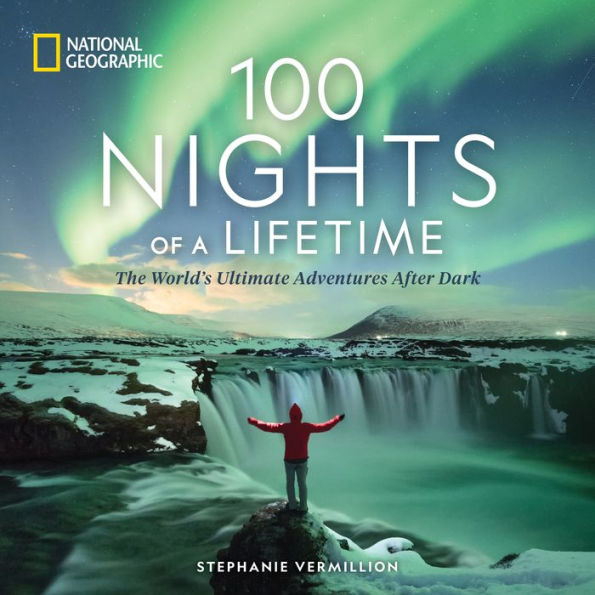 100 Nights of a Lifetime: The World's Ultimate Adventures After Dark