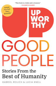 Title: Upworthy - GOOD PEOPLE: Stories From the Best of Humanity, Author: Gabriel Reilich