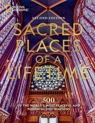 Sacred Places of a Lifetime, Second Edition: 500 of the World's Most Peaceful and Powerful Destinations