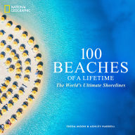 Title: 100 Beaches of a Lifetime: The World's Ultimate Shorelines, Author: Freda Moon