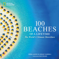 Title: 100 Beaches of a Lifetime: The World's Ultimate Shorelines, Author: Freda Moon