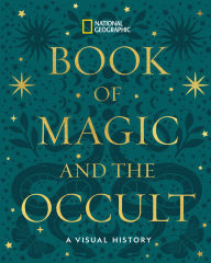 Title: National Geographic Book of Magic and the Occult: A Visual History, Author: National Geographic