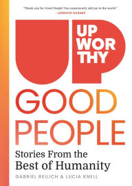 Title: Upworthy - GOOD PEOPLE: Stories From the Best of Humanity, Author: Gabe Reilich