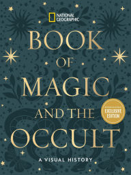 Title: National Geographic Book of Magic and the Occult: A Visual History (B&N Exclusive Edition), Author: National Geographic