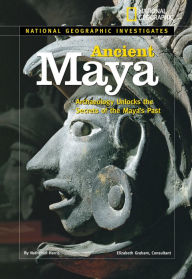Title: National Geographic Investigates: Ancient Maya: Archaeology Unlocks the Secrets of the Maya's Past, Author: Nathaniel Harris