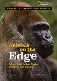 Title: National Geographic Investigates: Animals on the Edge: Science Races to Save Species Threatened With Extinction, Author: Sandra Pobst