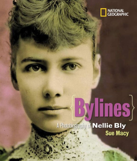 Bylines: A Photobiography of Nellie Bly by Sue Macy, Hardcover | Barnes ...