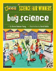 Title: Science Fair Winners: Bug Science: 20 Projects and Experiments about Anthropods: Insects, Arachnids, Algae, Worms, and Other Small Creatures, Author: Karen Romano Young