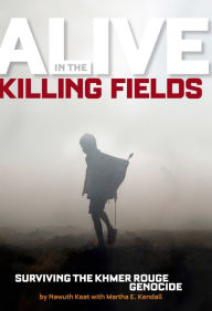 Title: Alive in the Killing Fields: Surviving the Khmer Rouge Genocide, Author: Martha E. Kendall