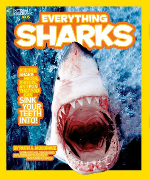 Everything Sharks: All the Shark Facts, Photos, and Fun that You Can Sink Your Teeth Into (National Geographic Kids Series)