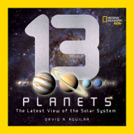 Title: 13 Planets: The Latest View of the Solar System, Author: David A. Aguilar
