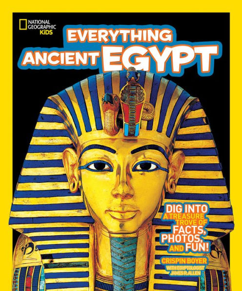 Everything Ancient Egypt: Dig into a Treasure Trove of Facts, Photos, and Fun (National Geographic Kids Series)