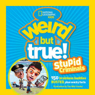 Title: Weird But True: Stupid Criminals: 100 Brainless Baddies Busted, Plus Wacky Facts, Author: National Geographic