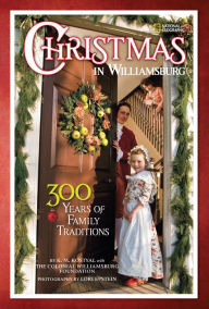 Title: Christmas in Williamsburg: 300 Years of Family Traditions, Author: Karen Kostyal